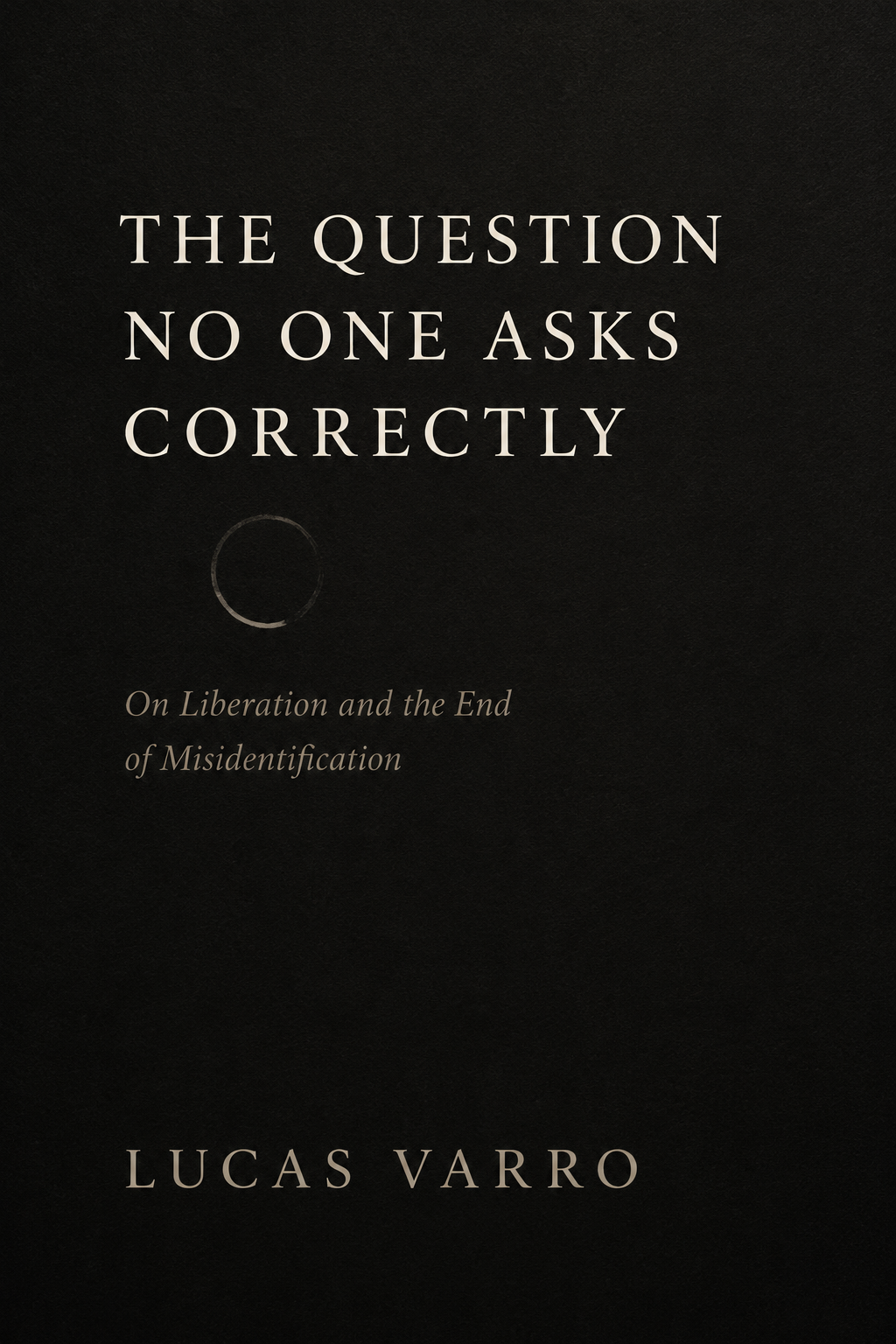 The Question No One Asks Correctly: On Liberation and the End of Misidentification